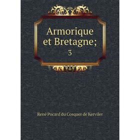 

Книга Armorique et Bretagne; 3. René Pocard du Cosquer de Kerviler