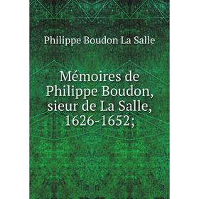 

Книга Mémoires de Philippe Boudon, sieur de La Salle, 1626-1652