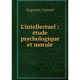 

Книга L'intellectuel: étude psychologique et morale