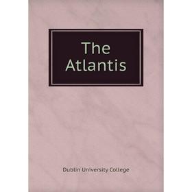 

Книга The Atlantis. Dublin University College