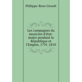 

Книга Les campagnes du musicien d'état-major pendant la République et l'Empire, 1791-1810