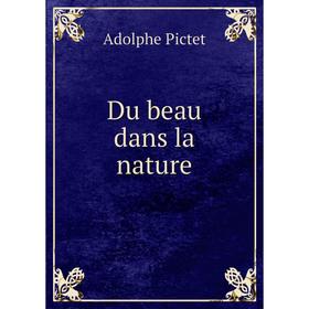 

Книга Du beau dans la nature. Adolphe Pictet