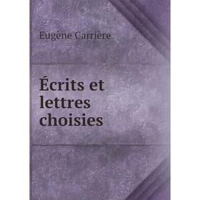 

Книга Écrits et lettres choisies. Eugène Carrière
