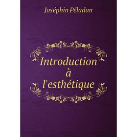 

Книга Introduction à l'esthétique. Joséphin Péladan