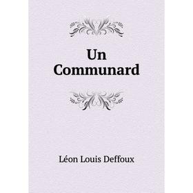 

Книга Un Communard. Léon Louis Deffoux