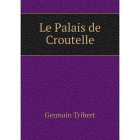 

Книга Le Palais de Croutelle