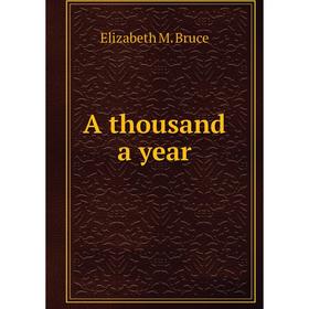 

Книга A thousand a year. Elizabeth M. Bruce