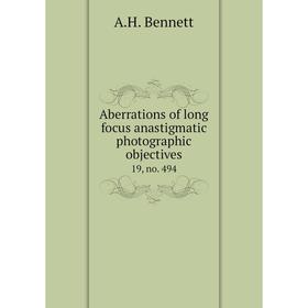 

Книга Aberrations of long focus anastigmatic photographic objectives 19, no. 494. A. H. Bennett