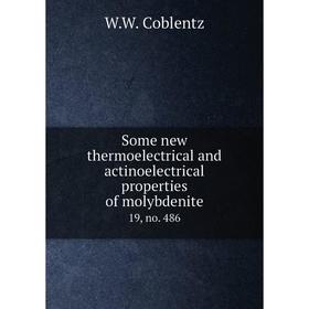 

Книга Some new thermoelectrical and actinoelectrical properties of molybdenite 19, no. 486. W. W. Coblentz