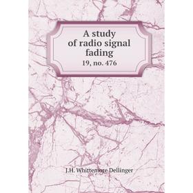 

Книга A study of radio signal fading 19, no. 476. J. H. Whittemore Dellinger