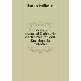 

Книга L'arte di scrivere: tratta dal Dizionario d'arti e mestieri dell' Enciclopedia metodica