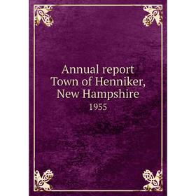 

Книга Annual report Town of Henniker, New Hampshire 1955