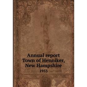 

Книга Annual report Town of Henniker, New Hampshire 1953