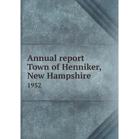 

Книга Annual report Town of Henniker, New Hampshire 1952