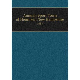 

Книга Annual report Town of Henniker, New Hampshire 1957