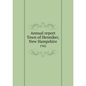 

Книга Annual report Town of Henniker, New Hampshire 1942