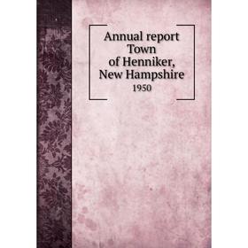 

Книга Annual report Town of Henniker, New Hampshire 1950