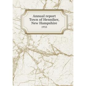 

Книга Annual report Town of Henniker, New Hampshire 1935