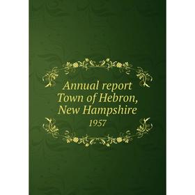

Книга Annual report Town of Hebron, New Hampshire 1957