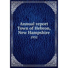 

Книга Annual report Town of Hebron, New Hampshire 1952