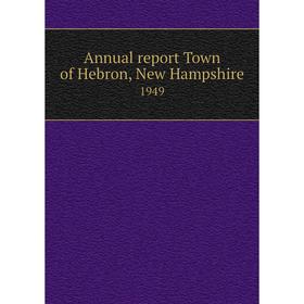 

Книга Annual report Town of Hebron, New Hampshire 1949