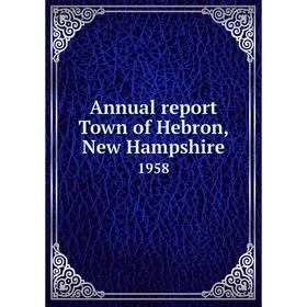 

Книга Annual report Town of Hebron, New Hampshire 1958