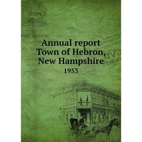 

Книга Annual report Town of Hebron, New Hampshire 1953