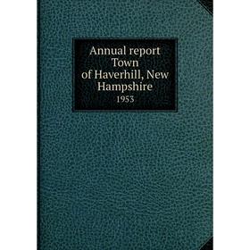 

Книга Annual report Town of Haverhill, New Hampshire 1953