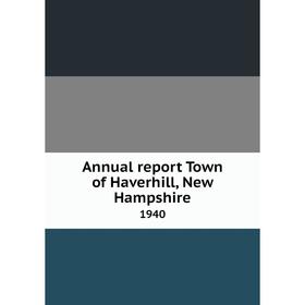 

Книга Annual report Town of Haverhill, New Hampshire 1940