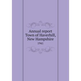 

Книга Annual report Town of Haverhill, New Hampshire 1941