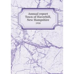 

Книга Annual report Town of Haverhill, New Hampshire 1950