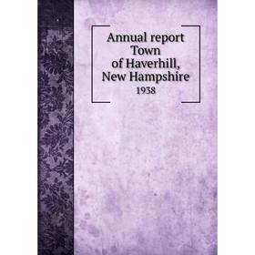 

Книга Annual report Town of Haverhill, New Hampshire 1938