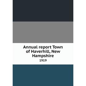 

Книга Annual report Town of Haverhill, New Hampshire 1919