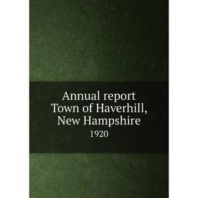 

Книга Annual report Town of Haverhill, New Hampshire 1920