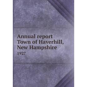 

Книга Annual report Town of Haverhill, New Hampshire 1927