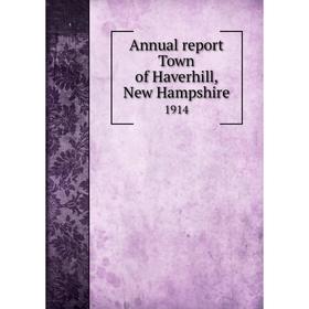 

Книга Annual report Town of Haverhill, New Hampshire 1914