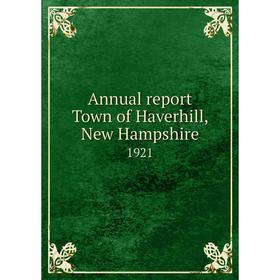 

Книга Annual report Town of Haverhill, New Hampshire 1921