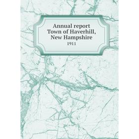 

Книга Annual report Town of Haverhill, New Hampshire 1911