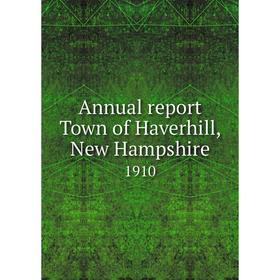 

Книга Annual report Town of Haverhill, New Hampshire 1910