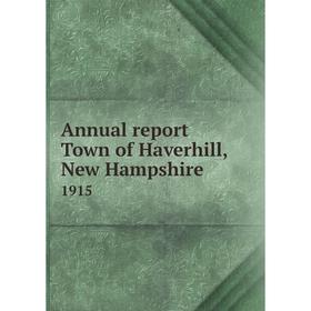 

Книга Annual report Town of Haverhill, New Hampshire 1915