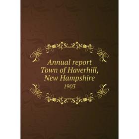

Книга Annual report Town of Haverhill, New Hampshire 1903