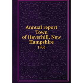 

Книга Annual report Town of Haverhill, New Hampshire 1906