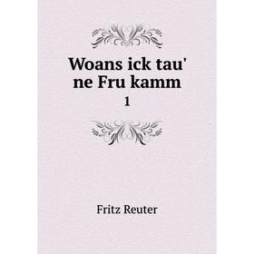 

Книга Woans ick tau' ne Fru kamm 1. Fritz Reuter