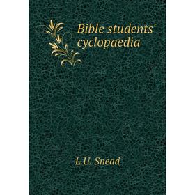 

Книга Bible students' cyclopaedia. L. U. Snead