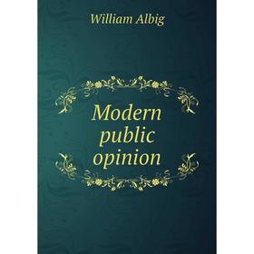 

Книга Modern public opinion
