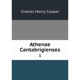 

Книга Athenae Cantabrigienses 1. Charles Henry Cooper