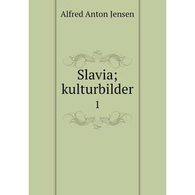 

Книга Slavia; kulturbilder 1. Alfred Anton Jensen