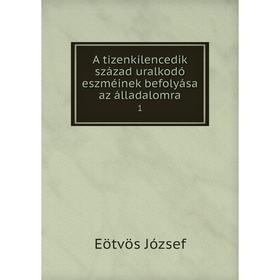 

Книга A tizenkilencedik század uralkodó eszméinek befolyása az álladalomra 1. Eötvös József