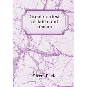 

Книга Great contest of faith and reason. Pierre Bayle