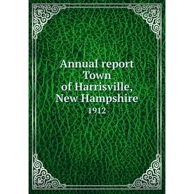 

Книга Annual report Town of Harrisville, New Hampshire 1912